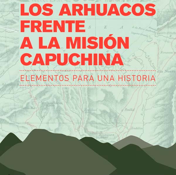 Los arhuacos frente a la misión capuchina, elementos para una historia Los arhuacos frente a la misión capuchina, elementos para una historia