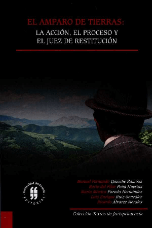 El amparo de tierras. La acción, el proceso y el juez de restitución