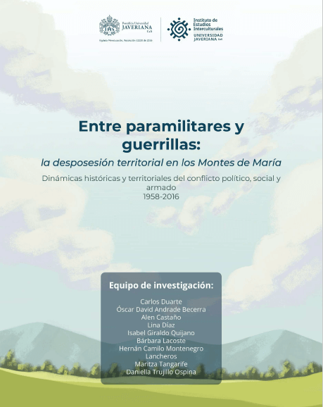 Entre paramilitares y guerrillas: la desposesión territorial en los Montes de María. Dinámicas históricas y territoriales del conflicto político, social y armado 1958-2016
