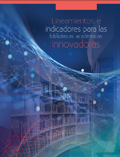 Lineamientos e indicadores para las bibliotecas académicas innovadoras