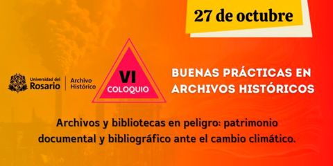 VI Coloquio Buenas Prácticas en Archivos Históricos. Archivos y Bibliotecas en Peligro: Patrimonio Documental y Bibliográfico ante el Cambio Climático.
