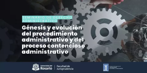 Seminario de Derecho Administrativo. Génesis y evolución del procedimiento administrativo y del proceso contencioso administrativo