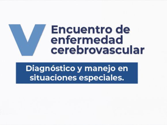 5 Encuentro Enfermedad Cerebrovascular: Enfermedad Cerebro Vascular en Poblaciones Especiales 